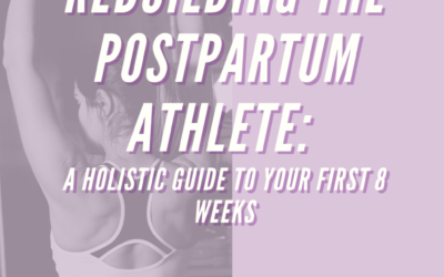 Rebuilding the Postpartum Athlete:  A Holistic Guide to Your First Eight Weeks